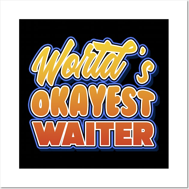 World's okayest waiter. Perfect present for mother dad friend him or her Wall Art by SerenityByAlex